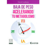 Baja De Peso Acelerando Tu Metabolismo, De David Ludwig. Editorial Ecoe Ediciones, Tapa Blanda, Edición Ecoe Ediciones En Español, 2017