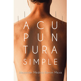 Acupuntura Simple, De Medina Barron Meza , Alexander .., Vol. 1.0. Editorial Hola Publishing Internacional, Tapa Blanda, Edición 1.0 En Español, 2022