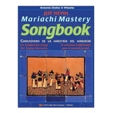 Mariachi Mastery Songbook / Cancionero Para Mariachi