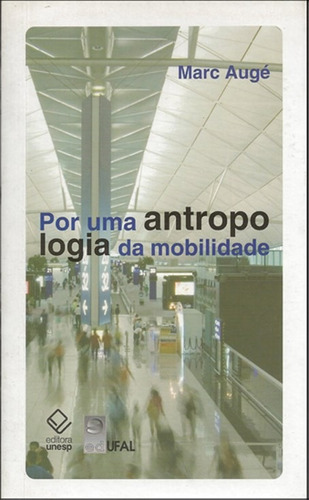 Por Uma Antropologia Da Mobilidade, De Augé, Marc. Fundação Editora Da Unesp, Capa Mole Em Português, 2010