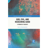 Libro God, Evil, And Redeeming Good: A Thomistic Theodicy...
