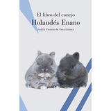 El Libro Del Conejo Holandes Enano (conejos De Raza)