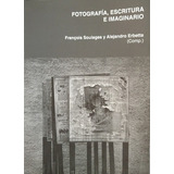 Fotografía, Escritura E Imaginario - Soulages, Erbet, De Soulages Erbetta. Editorial Artexarte En Español