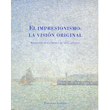 El Impresionismo La Visión Original Antología Crítica Arte