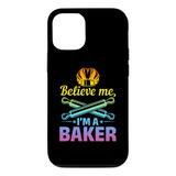 iPhone 14 Believe Me I'm A Baker - Funda Para Panaderia Y Pa