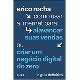 Como Usar A Internet Para Alavancar Suas Vendas... De Erico Rocha Pela Buzz (2017)