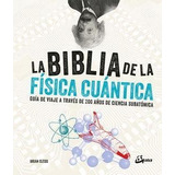 Biblia De La Física Cuántica, La. Guía De Viaje A Través De 