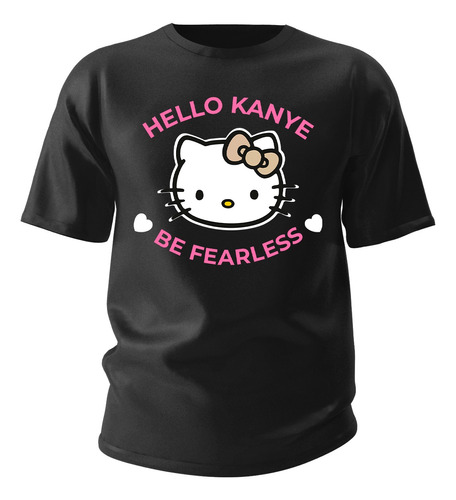 Camiseta Hello Kanye West Be Fearless Love Meme Unissex