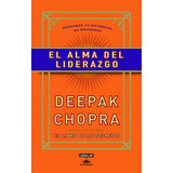 El Alma Del Liderazgo - Deepak Chopra - Ed. Aguilar