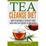 Libro The Tea Cleanse Diet: How To Naturally Detoxify You...