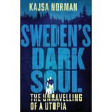 Libro:  Swedenøs Dark Soul: The Unravelling Of A Utopia