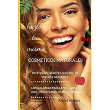 Libro Cosméticos Naturales: Hazlo Tu Mismo (spanish Edition)