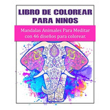 Libro: Libro De Colorear Para Niños : Mandalas Animales Para