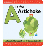 Libro A Is For Artichoke: A Foodie Alphabet From Artichoke