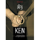 Ken : Introducción Básica A La Esgrima Japonesa - Francisco