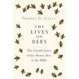 The Lives Of Bees : The Untold Story Of The Honey Bee In The Wild, De Thomas D. Seeley. Editorial Princeton University Press, Tapa Dura En Inglés