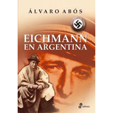 Eichmann En Argentina, De Álvaro Abós. Editorial Edhasa, Tapa Tapa Blanda En Español