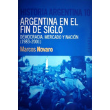 Argentina En El Fin De Siglo - Marcos Novaro