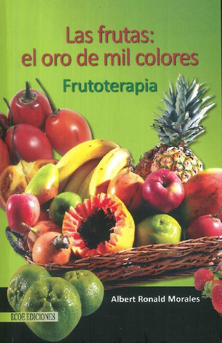 Libro Las Frutas : El Oro De Mil Colores Frutoterapia De Alb