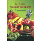 Libro Las Frutas : El Oro De Mil Colores Frutoterapia De Alb