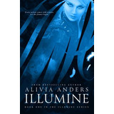 Libro Illumine (illumine Series #1) - Anders, Alivia