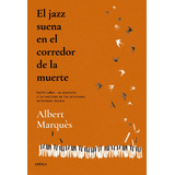 El Jazz Suena En El Corredor De La Muerte, De Albert Marques. Editorial Crítica, Tapa Blanda En Español