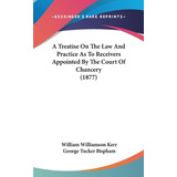 Libro A Treatise On The Law And Practice As To Receivers ...