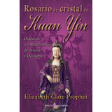 Libro : Rosario De Cristal De Kuan Yin: Oraciones A La Ma...