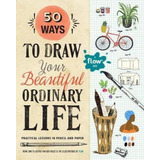 50 Ways To Draw Your Beautiful, Ordinary Life - Flow Maga...