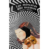 Libro: Las Mascaras Que Usamos (spanish Edition)