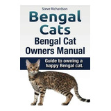 Bengal Cats. Bengal Cat Owners Manual. Guide To Owning A ...