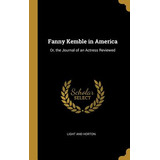 Libro Fanny Kemble In America: Or, The Journal Of An Actr...
