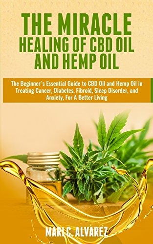 The Miracle Healing Of Cbd Oil And Hemp Oil The Beginners Es