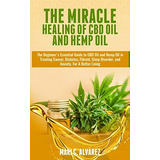The Miracle Healing Of Cbd Oil And Hemp Oil The Beginners Es