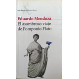 El Asombroso Viaje De Pomponio Flato - Eduardo Mendoza