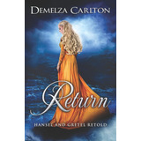 Libro: Return: Hansel And Gretel Retold (romance A Medieval