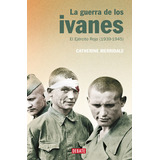 La Guerra De Los Ivanes, De Merridale, Catherine. Editorial Debate, Tapa Blanda En Español