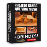 Projeto Como Construir Banco Que Vira Mesa + Super Brindes