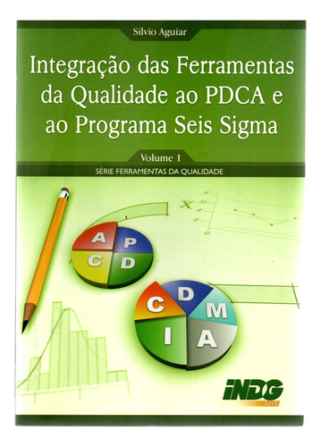 Livro Integração Das Ferramentas Da Qualidade Ao Pdca E Ao Programa Seis Sigma, Série Ferramentas Da Qualidade, Volume 1, Silvio Aguiar