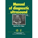 Manual Of Diagnostic Ultrasound, De Philip E. S. Palmer. Editorial World Health Organization, Tapa Blanda En Inglés