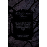 Tales Of Horror De Edgar Allan Poe Una Coleccin De Cuentos (