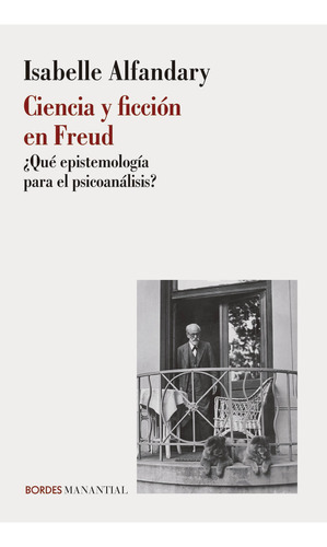 Ciencia Y Ficción En Freud: ¿qué Epistemología Para El Psicoanálisis?, De Isabelle Alfandary., Vol. 1. Editorial Manantial, Tapa Blanda, Edición 1 En Español, 2023