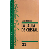 La Jaula De Cristal. Colin Wilson. 