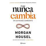 Libro: Lo Que Nunca Cambia. Housel, Morgan. Planeta