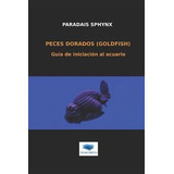Peces Dorados (goldfish) : Guia De Iniciacion Al Acuario - P