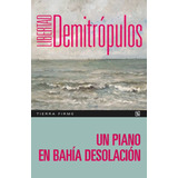 Un Piano En Bahia Desolacion, De Libertad Demitropulos., Vol. 1. Editorial Fondo De Cultura Económica, Tapa Blanda, Edición 1 En Español, 2023