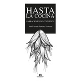 Hasta La Cocina, De Jiménez Pedroza , José Librado.fonseca Yerena , Eudoro.. Editorial Universidad Autónoma De Aguascalientes, Tapa Pasta Blanda, Edición 1 En Español, 2015