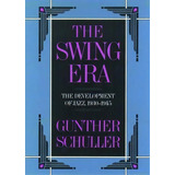 The Swing Era : The Development Of Jazz, 1930-1945, De Gunther Schuller. Editorial Oxford University Press Inc, Tapa Dura En Inglés