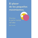 El Placer De Los Pequeños Movimientos Domina La..., De Fancher Ph.d., Dr. Bob. Editorial Independently Published En Español