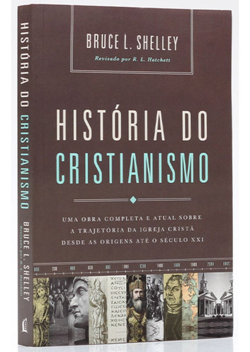 Livro História Do Cristianismo | Uma Obra Completa Sobre A Trajetória Da Igreja Cristã | Bruce Shelley